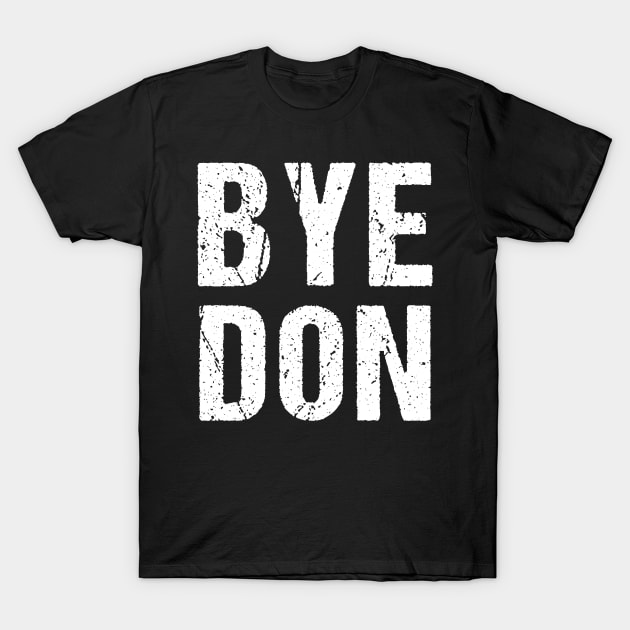 Bye Don 2020 ByeDon   Funny Joe Biden Anti-Trump T-Shirt by yellowpinko